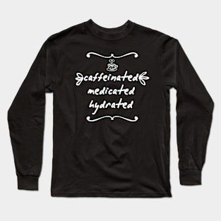 Caffeinated Medicated Hydrated Long Sleeve T-Shirt